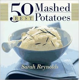 50 Best Mashed Potatoes (365 Ways Series), by Sarah Reynolds 50 Best Mashed Potatoes (365 Ways Series), by Sarah Reynolds