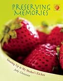 Preserving Memories: Growing Up in My Mother's Kitchen Preserving Memories: Growing Up in My Mother's Kitchen