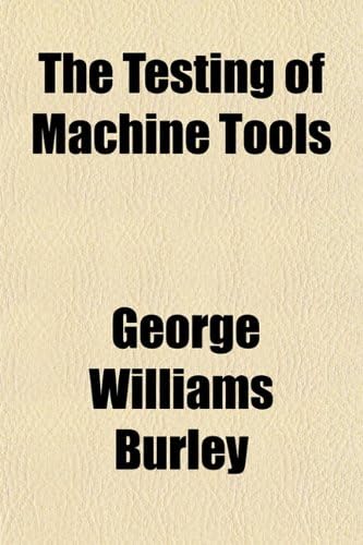 The Testing of Machine Tools Paperback – Import, 2 Jan 2010
