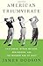 American Triumvirate: Sam Snead, Byron Nelson, Ben Hogan, and the Modern Age of Golf