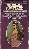 Front cover for the book The Private Life of Elizabeth Empress of Austria by Barbara Cartland