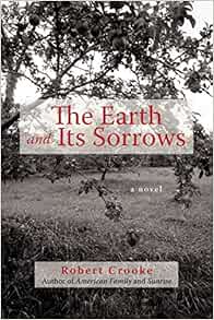 The Earth And Its Sorrows A Novel Crooke Robert 9781450227520 Amazon Com Books