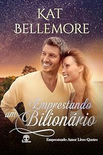 Livro Emprestando um Bilionário (Emprestando Amor Livro 4)