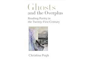 Ghosts and the Overplus: Reading Poetry in the Twenty-First Century