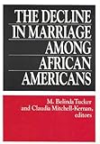 The Decline in Marriage among African Americans : Causes, Consequences and Policy Implications, , 0871548879