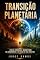 Livro TRANSIÇÃO PLANETÁRIA: Ciclos Cósmicos, Magnetismo da Consciência e Início de Uma Nova Era