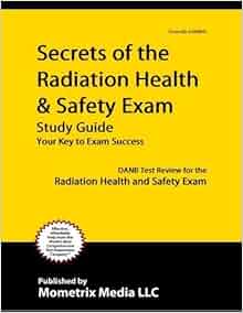 Secrets Of The Radiation Health And Safety Exam Study