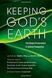 Keeping God's Earth: The Global Environment in Biblical Perspective by Noah J. Toly, Daniel I. Block