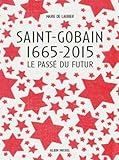 Saint-Gobain 1665-2015 : Le passé du futur by 
