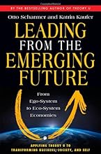 Leading from the Emerging Future: From Ego-System to Eco-System Economies (BK Currents)