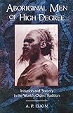 Aboriginal Men of High Degree: Initiation and Sorcery in the World's Oldest Tradition by 