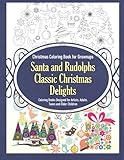 Christmas Coloring Book for Grownups Santa and Rudolphs Classic Christmas Delights Coloring Books Designed for Artists, Adults, Teens and Older Children (Volume 2) by