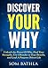Discover Your Why: Unleash the Power Of Why, Find Your Strengths, Use Obstacles to Your Benefit, and by Som Bathla