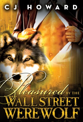 Pleasured By The Wall Street Werewolf (Wall Street Werewolf Trilogy Book 3)