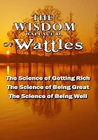 Cover of The Wisdom of Wallace D. Wattles - Including