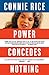 Power Concedes Nothing: The Unfinished Fight for Social Justice in America - Book by Connie Rice
