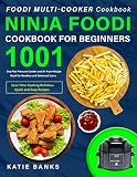 Foodi Multi-Cooker Cookbook: Ninja Foodi Cookbook for Beginners: 1001 Day Plan Pressure Cooker and A by