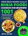 Foodi Multi-Cooker Cookbook: Ninja Foodi Cookbook for Beginners: 1001 Day Plan Pressure Cooker and A by