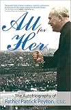 All for Her: The Autobiography of Father Patrick Peyton, C.S.C. (A Holy Cross Book) by Patrick Peyton C.S.C., James Chichetto C.S.C.