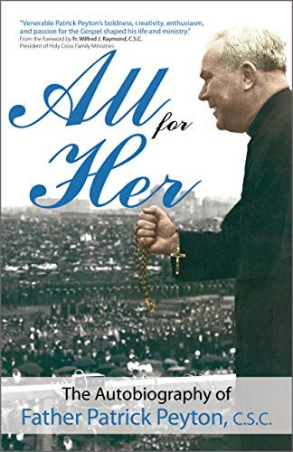 All for Her: The Autobiography of Father Patrick Peyton, C.S.C. (A Holy Cross Book) by Patrick Peyton C.S.C.