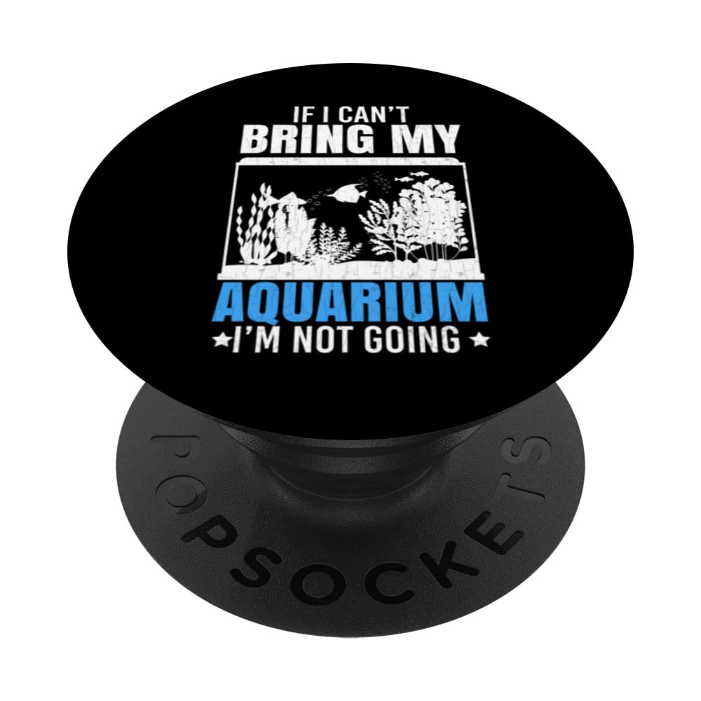 If I Can't Bring My Aquarium Fishkeeping Aquarist Graphic PopSockets Swappable PopGrip