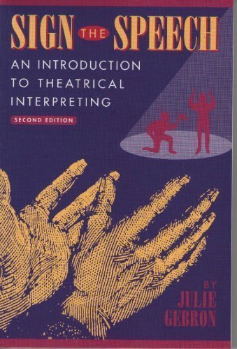 Sign the Speech: An Introduction to Theatrical Interpreting