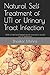 Natural Self Treatment of UTI or Urinary Tract Infection: With a tried and tested secret formula to by