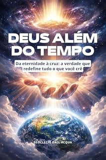 Livro Deus Além do Tempo: Da eternidade à cruz: a verdade que redefine tudo o que você crê (Deus Bem de Perto)
