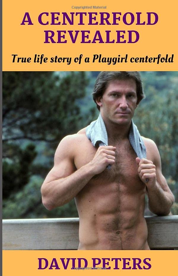 A Centerfold Revealed: True life story of a Playgirl centerfold : Peters, David: Books