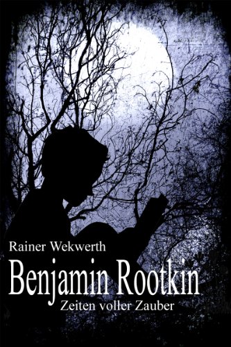 Benjamin Rootkin - Zeiten voller Zauber (German Edition)