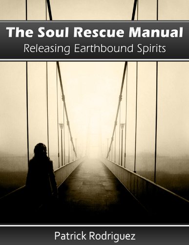 The Soul Rescue Manual: Releasing Earthbound Spirits by Patrick Rodriguez
