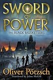 Sword of Power (The Black Musketeers Book 2) by Oliver Pötzsch, Jaime McGill