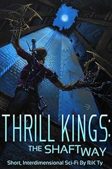 Thrill Kings: The Shaftway: Short, Interdimensional Sci-Fi by [Ty, Rik]