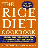 The Rice Diet Cookbook: 150 Easy, Everyday Recipes and Inspirational Success Stories from the Rice Diet Program Community