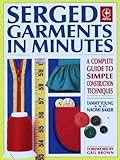 Serged Garments in Minutes: A Complete Guide to Simple Construction Techniques (Creative Machine Arts Series) by 