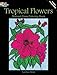 Tropical Flowers Stained Glass Coloring Book (Dover Flower Coloring Books)