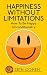Happiness: Without Limitations - How To Be Happy Unconditionally