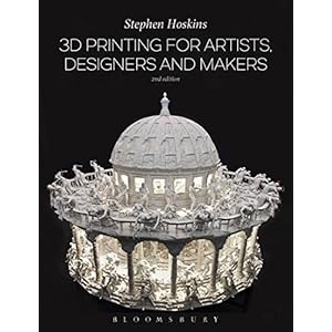3D Printing for Artists, Designers and Makers