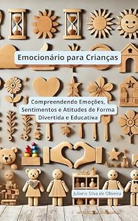 Livro Emocionário para Crianças: Compreendendo Emoções, Sentimentos e Atitudes de Forma Divertida e Educativa