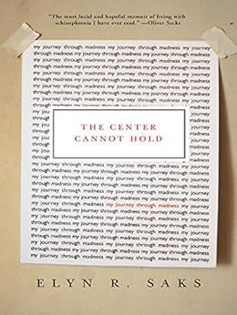 The Center Cannot Hold: My Journey Through Madness by [Saks, Elyn R.]