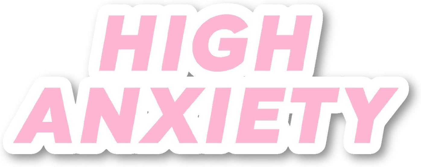 High Anxiety Sticker Funny Quotes Stickers - Laptop Stickers - 2.5" Vinyl Decal - Laptop, Phone, Tablet Vinyl Decal Sticker S81854