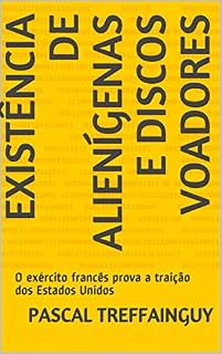 Livro Existência de alienígenas e discos voadores: O exército francês prova a traição dos Estados Unidos