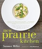 New Prairie Kitchen: Stories and Seasonal Recipes from Chefs, Farmers, and Artisans of the Great Pla by Summer Miller, Dana Damewood