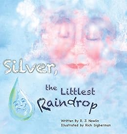 Silver The Littlest Raindrop Kindle Edition By Roberta Jean Nowlin Rich Sigberman Children