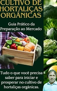 Livro CULTIVO DE HORTALIÇAS ORGÂNICAS : GUIA PRÁTICO DA PREPARAÇÃO AO MERCADO