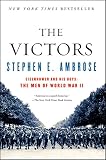 The Victors: Eisenhower And His Boys The Men Of World War Ii by Stephen E. Ambrose