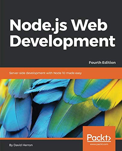Node.js Web Development: Server-side development with Node 10 made easy, 4th Edition Node.js Web Development: Server-side development with Node 10 made easy, 4th Edition