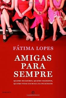 Livro Amigas para Sempre - Quatro Mulheres, quatro segredos, quatro vidas em busca da felicidade