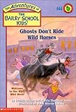 Ghosts Don't Ride Wild Horses (The Adventures of the Bailey School Kids, #44)