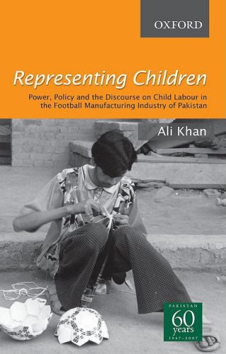 Representing Children Power Policy And The Discourse On Child Labour In The Football Manufacturing Industry Of Sialkot Khan Ali Amazon Com Books